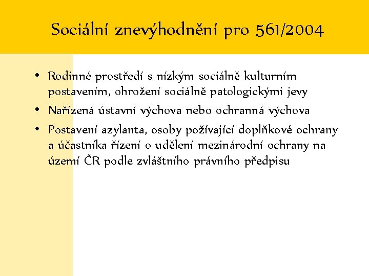 Sociální znevýhodnění pro 561/2004 • Rodinné prostředí s nízkým sociálně kulturním postavením, ohrožení sociálně