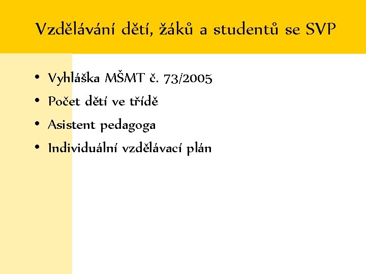 Vzdělávání dětí, žáků a studentů se SVP • • Vyhláška MŠMT č. 73/2005 Počet