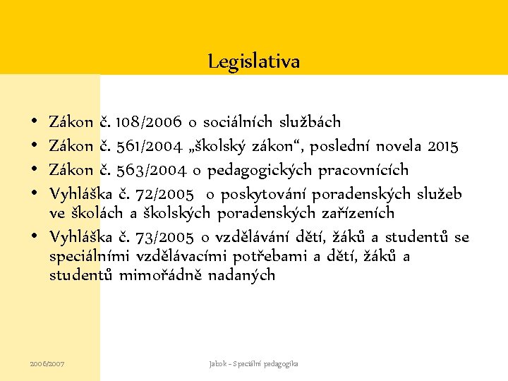Legislativa • • Zákon č. 108/2006 o sociálních službách Zákon č. 561/2004 „školský zákon“,