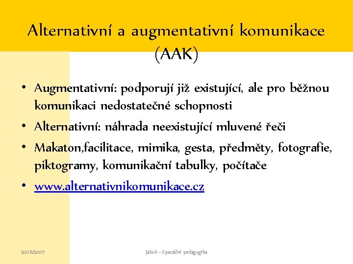 Alternativní a augmentativní komunikace (AAK) • Augmentativní: podporují již existující, ale pro běžnou komunikaci