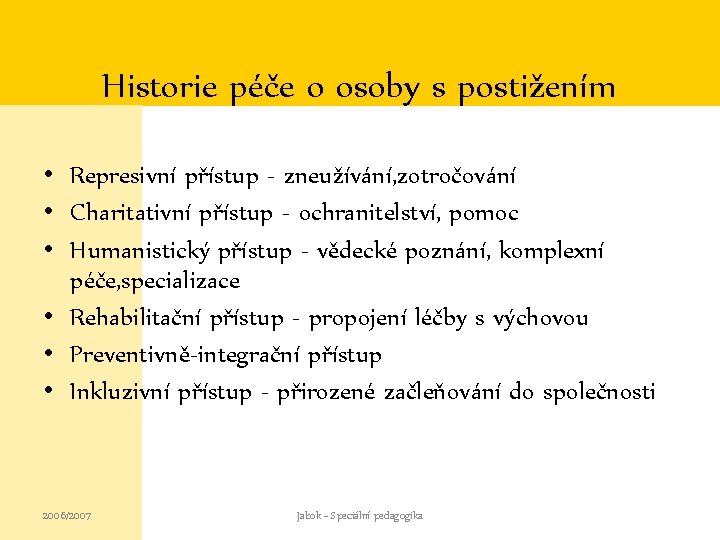 Historie péče o osoby s postižením • Represivní přístup - zneužívání, zotročování • Charitativní