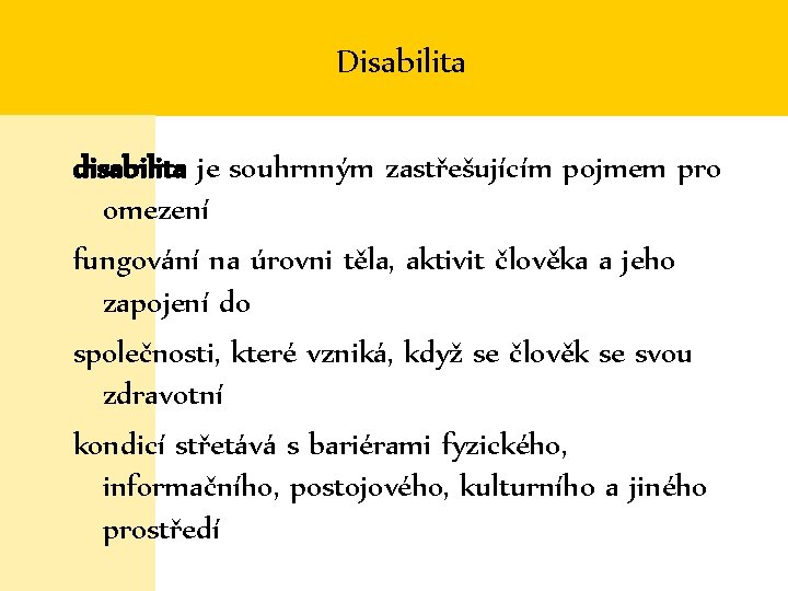 Disabilita disabilita je souhrnným zastřešujícím pojmem pro omezení fungování na úrovni těla, aktivit člověka