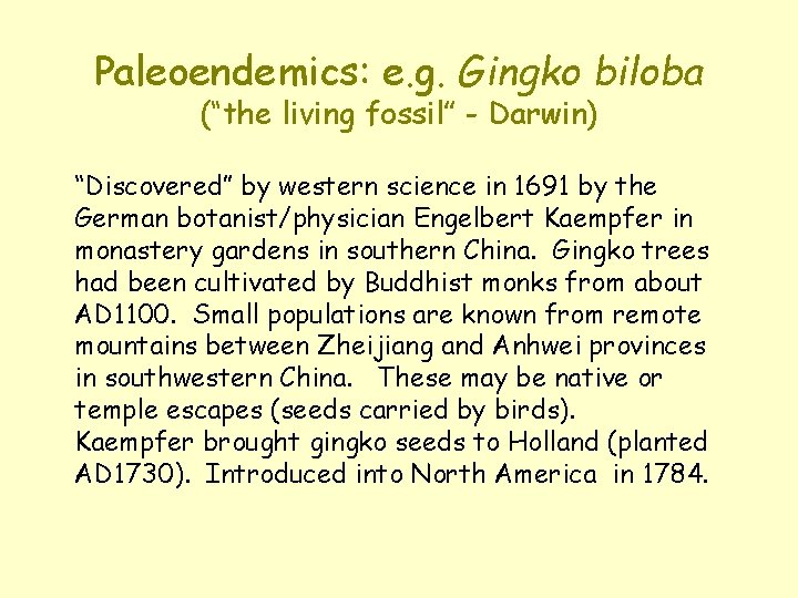 Paleoendemics: e. g. Gingko biloba (“the living fossil” - Darwin) “Discovered” by western science