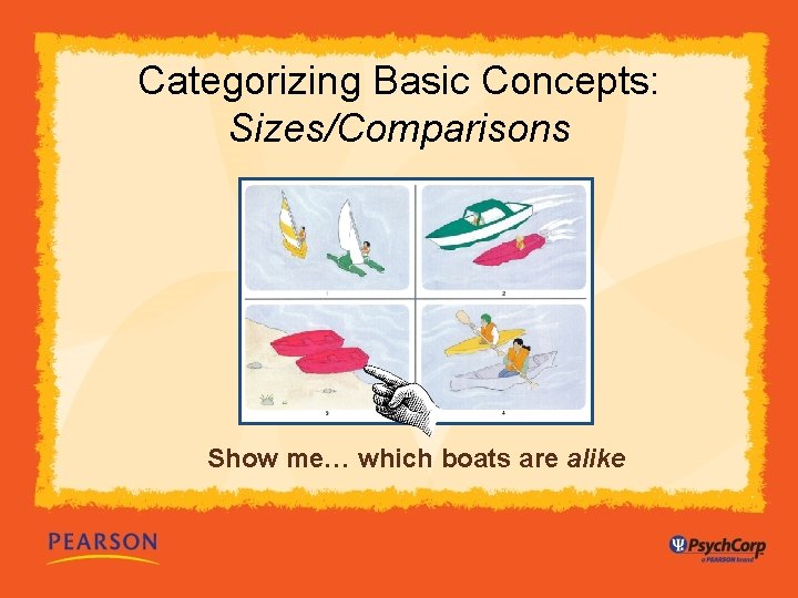 Categorizing Basic Concepts: Sizes/Comparisons Show me… which boats are alike 