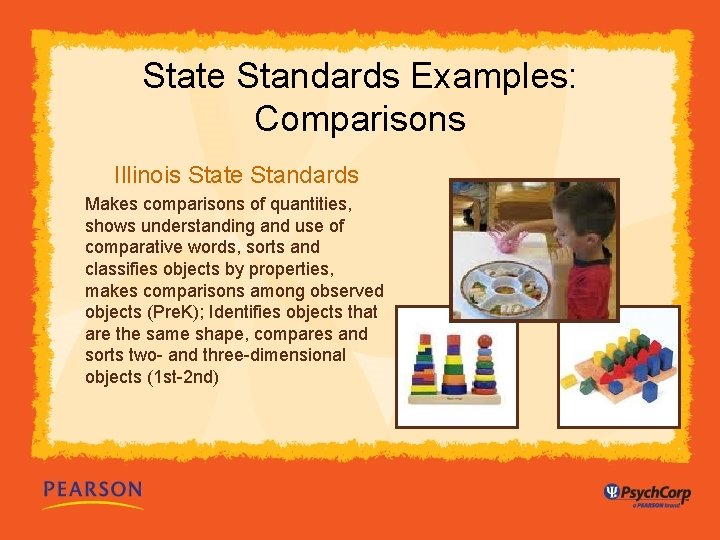 State Standards Examples: Comparisons Illinois State Standards Makes comparisons of quantities, shows understanding and