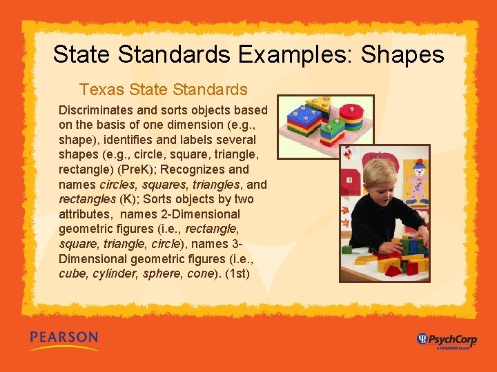 State Standards Examples: Shapes Texas State Standards Discriminates and sorts objects based on the