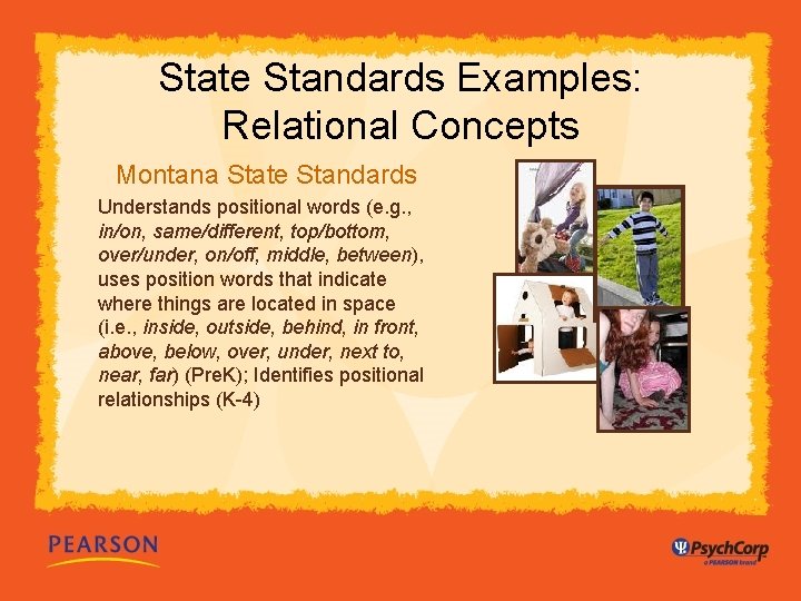 State Standards Examples: Relational Concepts Montana State Standards Understands positional words (e. g. ,