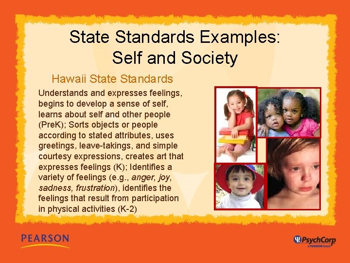 State Standards Examples: Self and Society Hawaii State Standards Understands and expresses feelings, begins