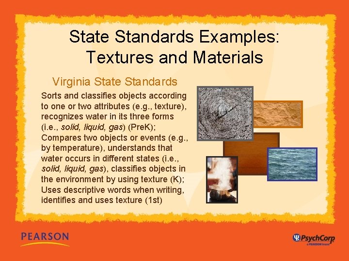 State Standards Examples: Textures and Materials Virginia State Standards Sorts and classifies objects according