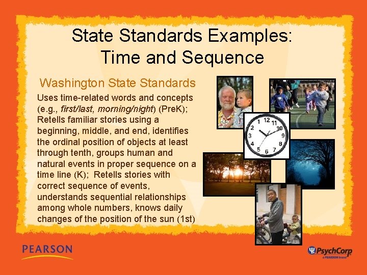 State Standards Examples: Time and Sequence Washington State Standards Uses time-related words and concepts