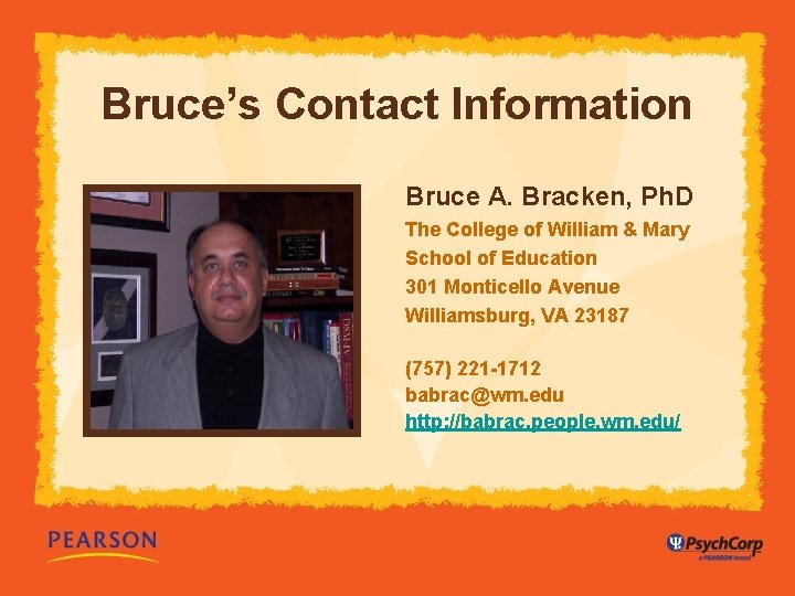 Bruce’s Contact Information Bruce A. Bracken, Ph. D The College of William & Mary