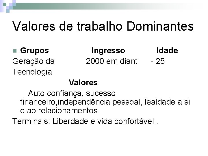 Valores de trabalho Dominantes Grupos Geração da Tecnologia n Ingresso 2000 em diant Idade