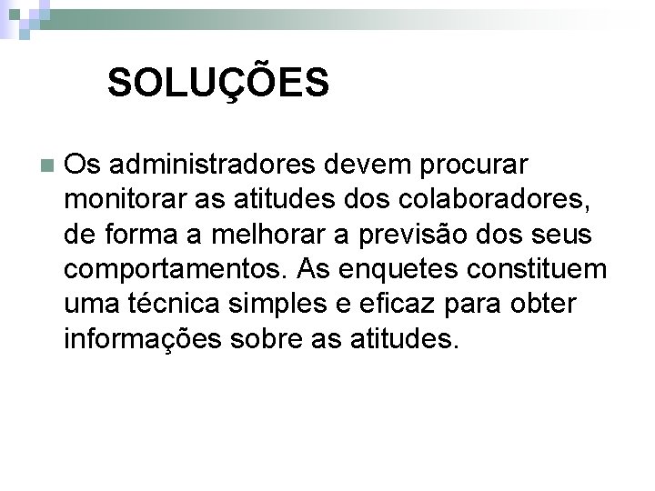 SOLUÇÕES n Os administradores devem procurar monitorar as atitudes dos colaboradores, de forma a