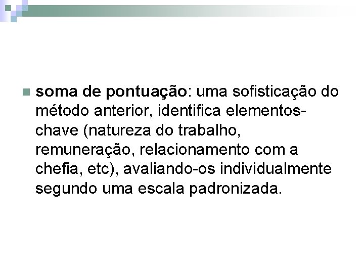 n soma de pontuação: uma sofisticação do método anterior, identifica elementoschave (natureza do trabalho,