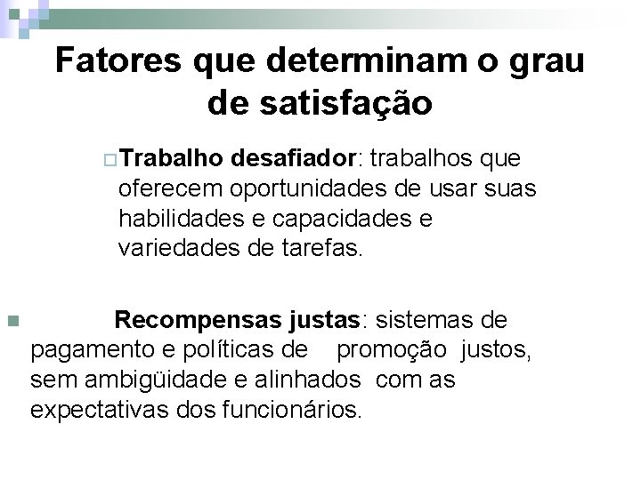 Fatores que determinam o grau de satisfação ¨Trabalho desafiador: trabalhos que oferecem oportunidades de