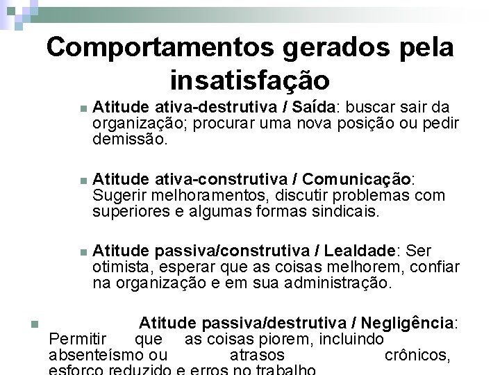 Comportamentos gerados pela insatisfação n n Atitude ativa-destrutiva / Saída: buscar sair da organização;