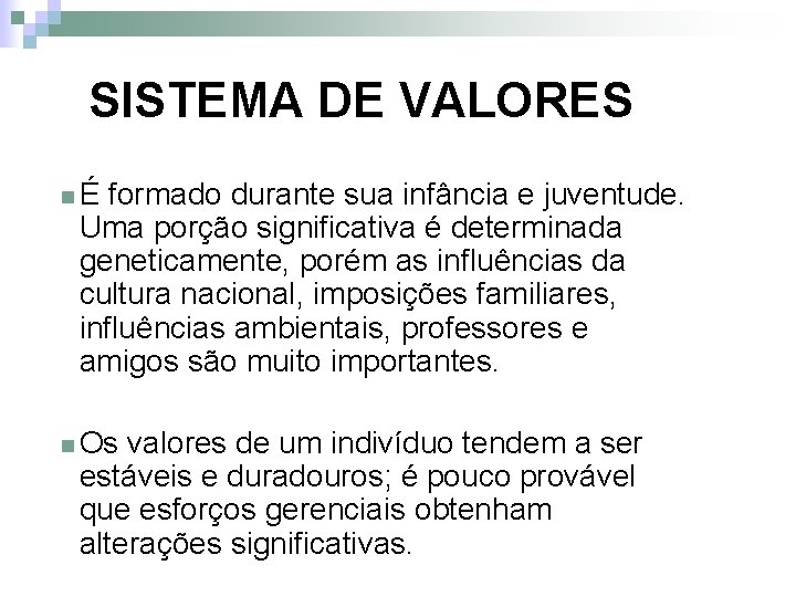 SISTEMA DE VALORES nÉ formado durante sua infância e juventude. Uma porção significativa é