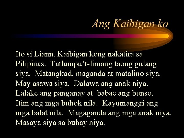 Ang Kaibigan ko Ito si Liann. Kaibigan kong nakatira sa Pilipinas. Tatlumpu’t-limang taong gulang