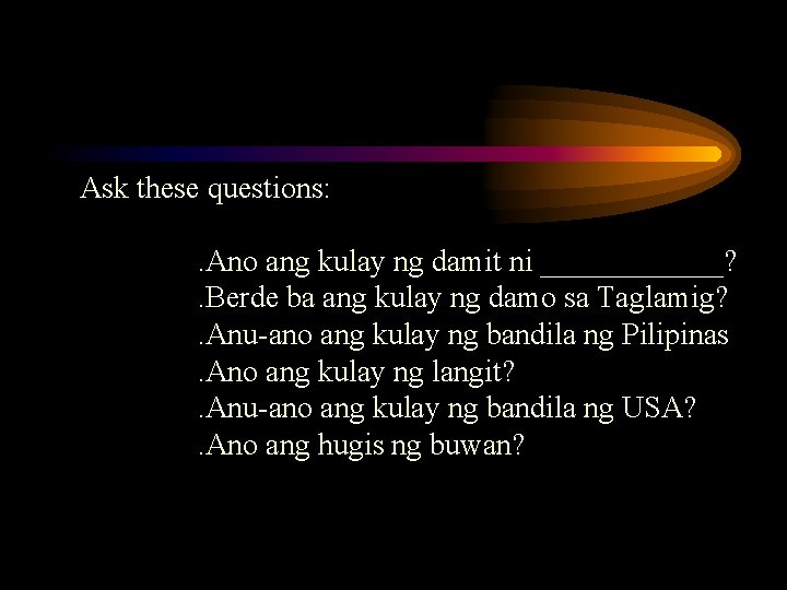 Ask these questions: . Ano ang kulay ng damit ni ______? . Berde ba