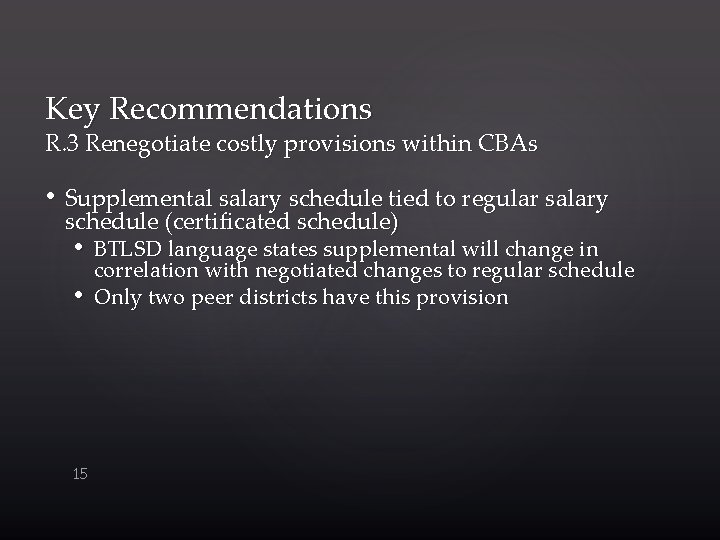 Key Recommendations R. 3 Renegotiate costly provisions within CBAs • Supplemental salary schedule tied