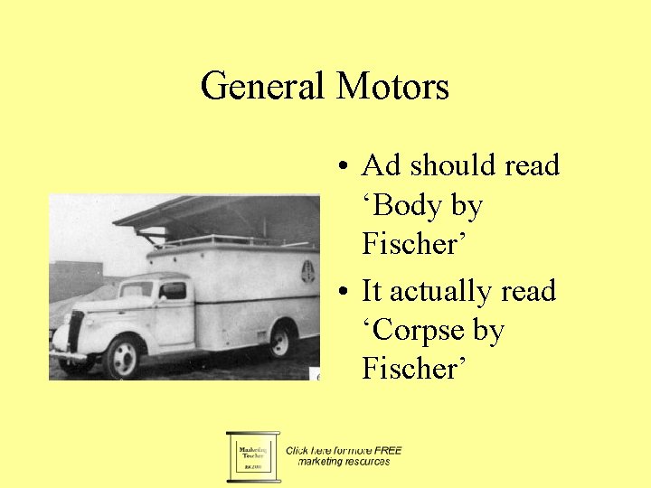 General Motors • Ad should read ‘Body by Fischer’ • It actually read ‘Corpse