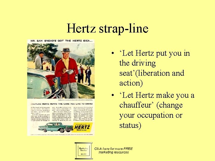 Hertz strap-line • ‘Let Hertz put you in the driving seat’(liberation and action) •