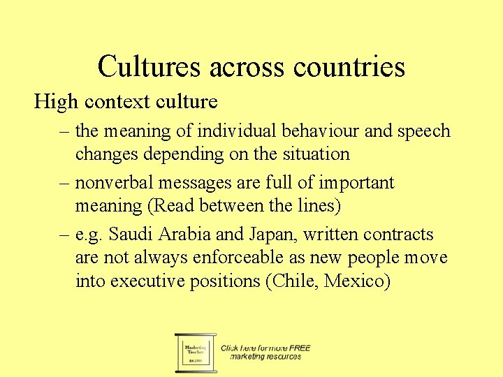 Cultures across countries High context culture – the meaning of individual behaviour and speech