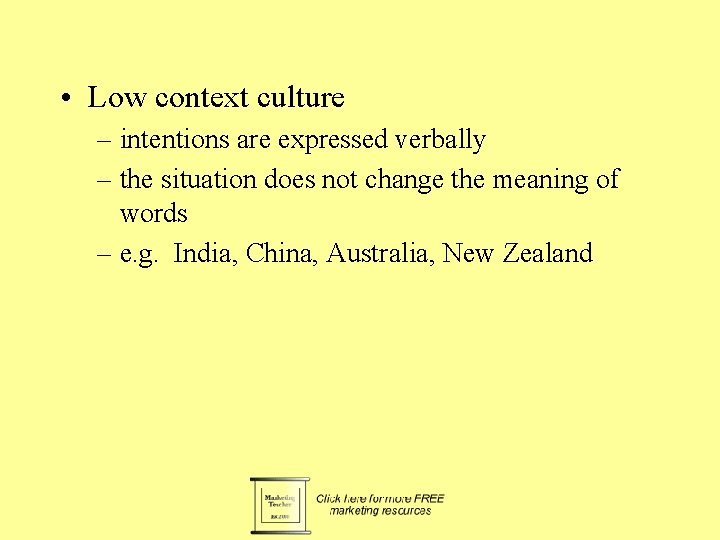  • Low context culture – intentions are expressed verbally – the situation does