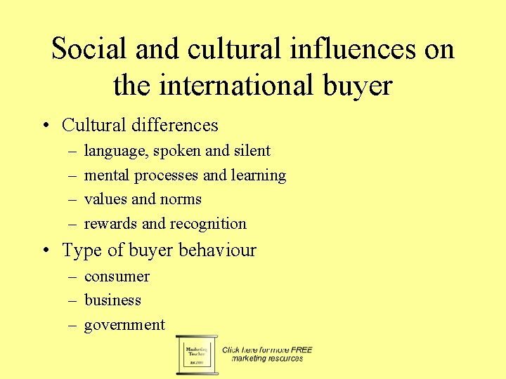 Social and cultural influences on the international buyer • Cultural differences – – language,