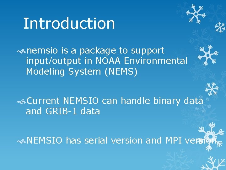 Introduction nemsio is a package to support input/output in NOAA Environmental Modeling System (NEMS)