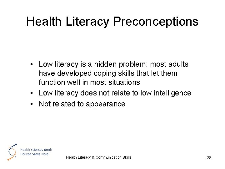 Health Literacy Preconceptions • Low literacy is a hidden problem: most adults have developed