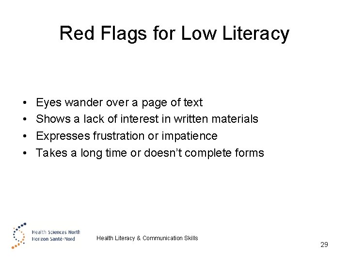 Red Flags for Low Literacy • • Eyes wander over a page of text