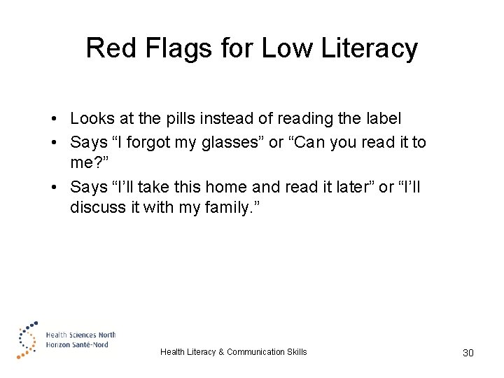 Red Flags for Low Literacy • Looks at the pills instead of reading the