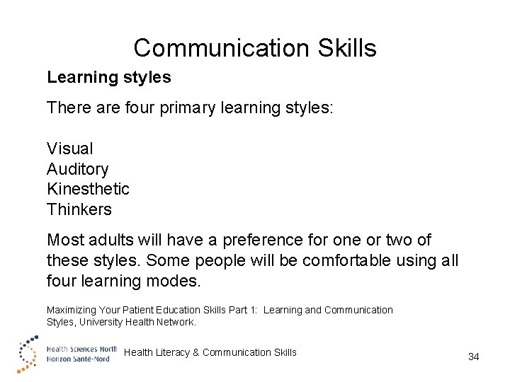 Communication Skills Learning styles There are four primary learning styles: Visual Auditory Kinesthetic Thinkers