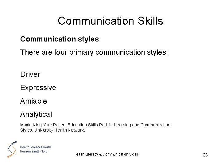 Communication Skills Communication styles There are four primary communication styles: Driver Expressive Amiable Analytical