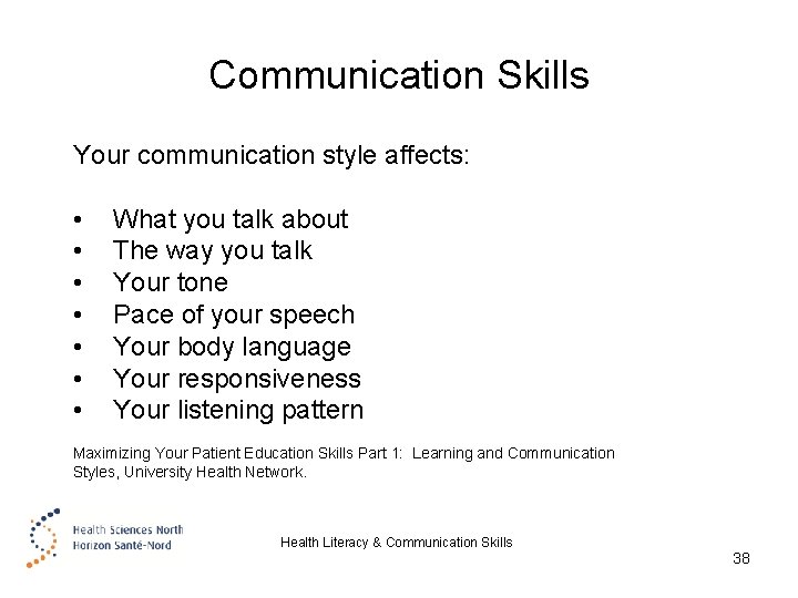 Communication Skills Your communication style affects: • • What you talk about The way