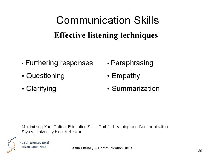 Communication Skills Effective listening techniques • Furthering responses • Paraphrasing • Questioning • Empathy