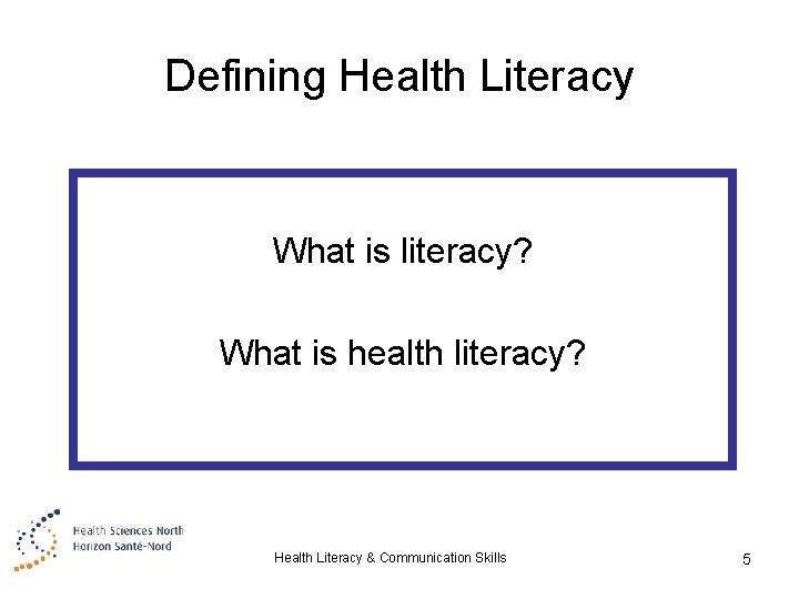 Defining Health Literacy What is literacy? What is health literacy? Health Literacy & Communication