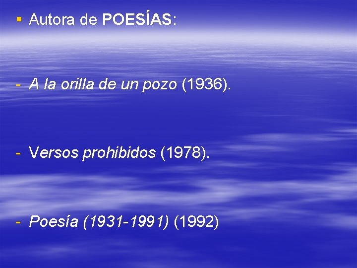 § Autora de POESÍAS: - A la orilla de un pozo (1936). - Versos