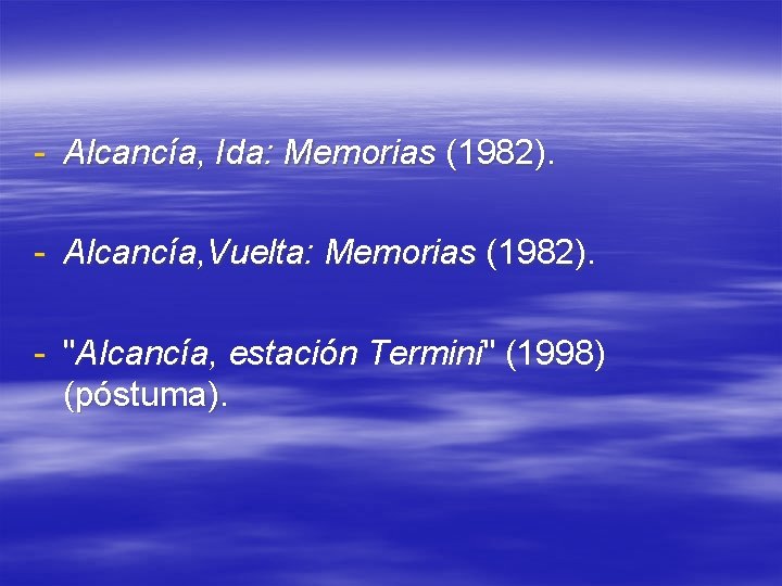 - Alcancía, Ida: Memorias (1982). - Alcancía, Vuelta: Memorias (1982). - "Alcancía, estación Termini"