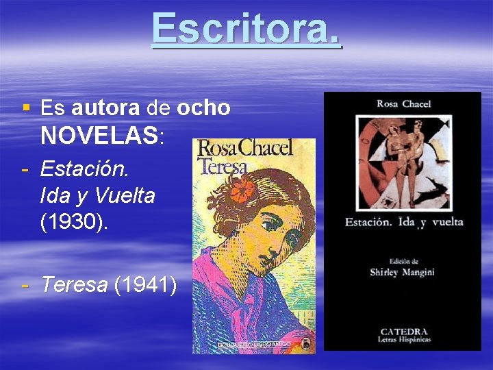 Escritora. § Es autora de ocho NOVELAS: - Estación. Ida y Vuelta (1930). -