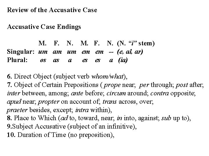 Review of the Accusative Case Endings M. F. N. (N. “i” stem) Singular: um