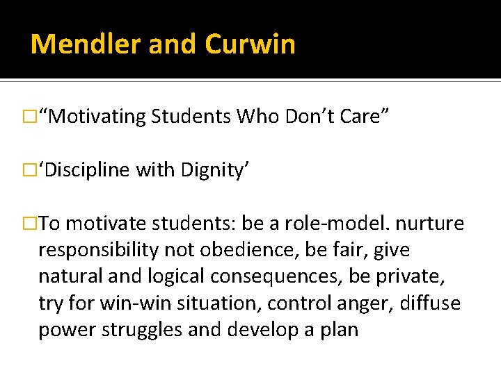 Mendler and Curwin �“Motivating Students Who Don’t Care” �‘Discipline with Dignity’ �To motivate students: