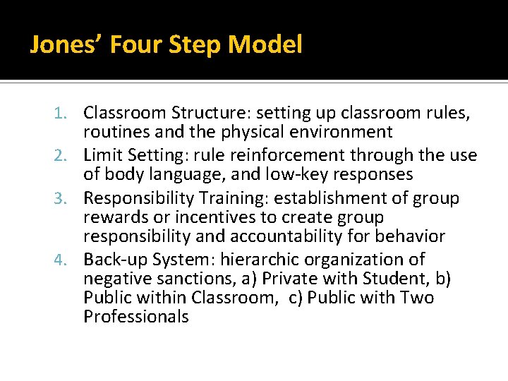 Jones’ Four Step Model 1. Classroom Structure: setting up classroom rules, routines and the