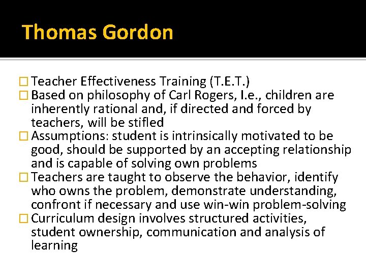 Thomas Gordon � Teacher Effectiveness Training (T. E. T. ) � Based on philosophy