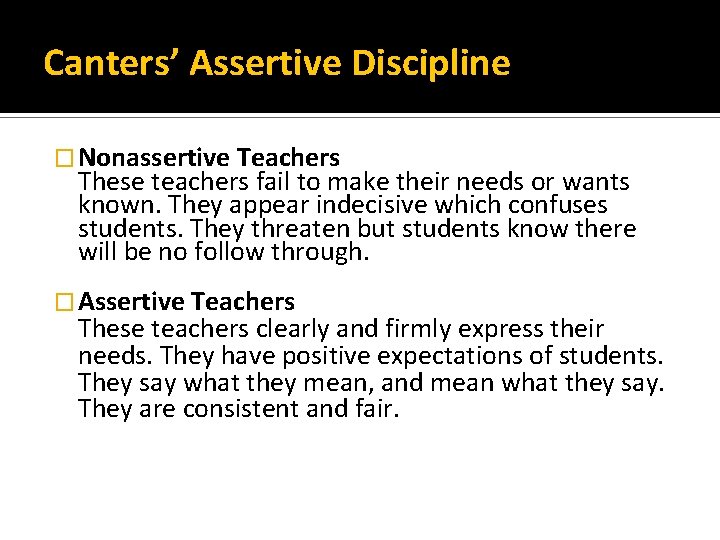Canters’ Assertive Discipline � Nonassertive Teachers These teachers fail to make their needs or
