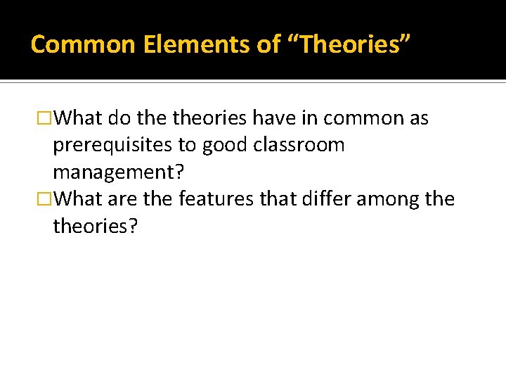 Common Elements of “Theories” �What do theories have in common as prerequisites to good