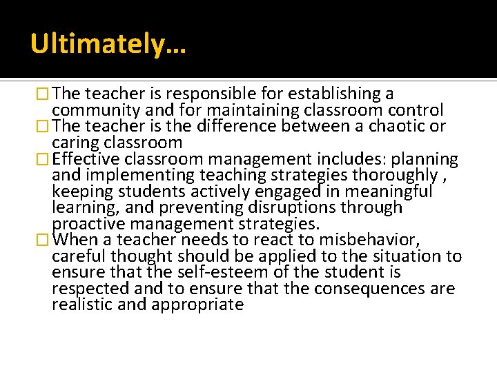 Ultimately… � The teacher is responsible for establishing a community and for maintaining classroom