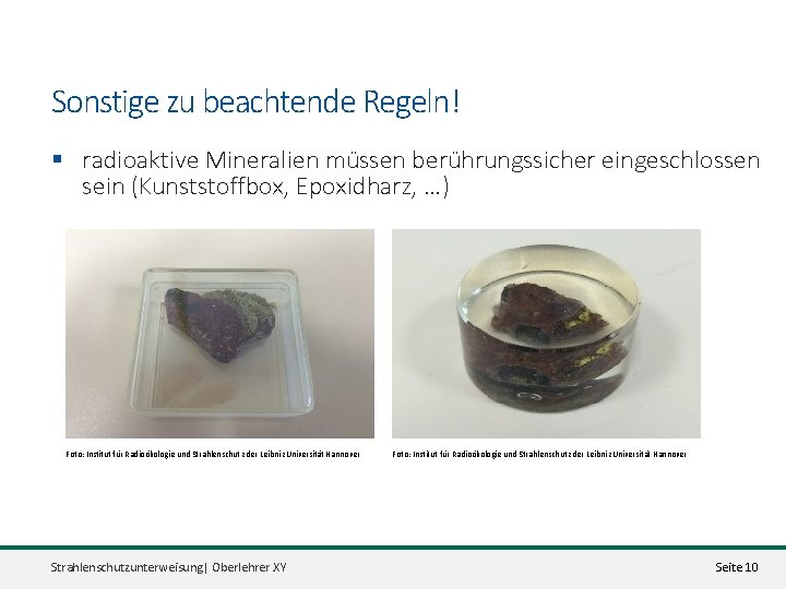 Sonstige zu beachtende Regeln! § radioaktive Mineralien müssen berührungssicher eingeschlossen sein (Kunststoffbox, Epoxidharz, …)