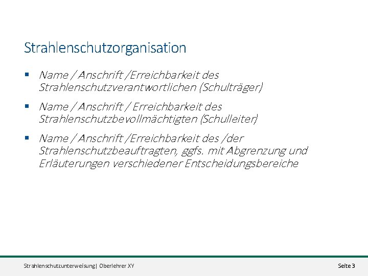 Strahlenschutzorganisation § Name / Anschrift /Erreichbarkeit des Strahlenschutzverantwortlichen (Schulträger) § Name / Anschrift /